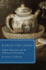 A Taste for China: English Subjectivity and the Prehistory of Orientalism (Global Asias) By Eugenia Zuroski Cover Image