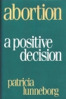Abortion: A Positive Decision By Patricia Lunneborg Cover Image