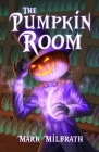 The Pumpkin Room By Mark Milbrath Cover Image
