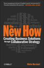 The New How [Paperback]: Creating Business Solutions Through Collaborative Strategy By Nilofer Merchant Cover Image