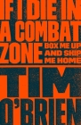 If I Die in a Combat Zone: Box Me Up and Ship Me Home By Tim O'Brien Cover Image