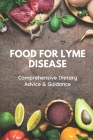 Food For Lyme Disease: Comprehensive Dietary Advice & Guidance: Foods Of Lyme Disease Recipes Cover Image