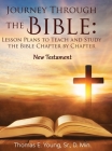 Journey Through the Bible Lesson Plans to Teach and Study the Bible Chapter by Chapter: New Testament By Thomas E. Young Cover Image