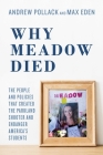 Why Meadow Died: The People and Policies That Created The Parkland Shooter and Endanger America's Students By Andrew Pollack, Max Eden, Hunter Pollack (Foreword by) Cover Image