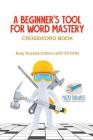 A Beginner's Tool for Word Mastery Crossword Book Easy Puzzles Edition with 50 Drills By Puzzle Therapist Cover Image