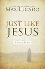 Just Like Jesus: A Heart Like His By Max Lucado Cover Image