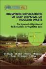 Biosphere Implications of Deep Disposal of Nuclear Waste: The Upwards Migration of Radionuclides in Vegetated Soils By Howard S. Wheater, J. Nigel B. Bell, Adrian P. Butler Cover Image