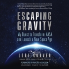 Escaping Gravity: My Quest to Transform NASA and Launch a New Space Age By Lori Garver, Lori Garver (Read by), Walter Isaacson (Foreword by) Cover Image