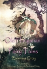 Old Hungarian Fairy Tales: (Illustrated & Unabridged Classic Edition) By Baroness Orczy, Montagu Barstow (Illustrator) Cover Image