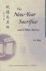 The New-Year Sacrifice and Other Stories (Bilingual Series on Modern Chinese Literature) Cover Image