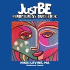 Justbe Mindfulness Guidebook: Guided Practices for Parents, Teachers & Counselors to Invite Calm, Balance and Awareness into a Child's Life (For Ages 7 & Up) Cover Image