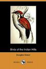 Birds of the Indian Hills (Dodo Press) By Douglas Dewar Cover Image
