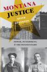 Montana Justice: Power, Punishment, and the Penitentiary By Keith Edgerton Cover Image