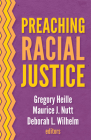 Preaching Racial Justice By Gregory Heille (Editor), Maurice Nutt (Editor), Deborah Wilhelm (Editor) Cover Image