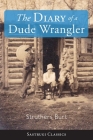The Diary of a Dude Wrangler By Struthers Burt Cover Image