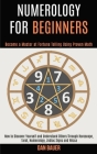 Numerology for Beginners: How to Discover Yourself and Understand Others Through Horoscope, Tarot, Numerology, Zodiac Signs and Wicca (Become a By Dan Bauer Cover Image