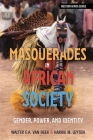 Masquerades in African Society: Gender, Power and Identity (Western Africa) By Walter E. a. Van Beek, Harrie M. Leyten Cover Image