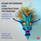 Foam Patterning and Construction Techniques: Turning 2D Designs Into 3D Shapes By Mary McClung Cover Image