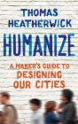 Humanize: A Maker's Guide to Designing Our Cities Cover Image
