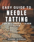 Easy Guide to Needle Tatting for Beginners - Learn Quick!: Master the Art of Needle Tatting with Simple Step-by-Step Instructions. Cover Image