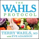 The Wahls Protocol: How I Beat Progressive MS Using Paleo Principles and Functional Medicine By Terry Wahls, Eve Adamson, Eve Adamson (Contribution by) Cover Image