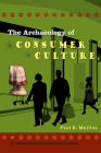 The Archaeology of Consumer Culture (American Experience in Archaeological Pespective) By Paul R. Mullins Cover Image