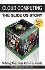 Cloud Computing: The Glide OS Story: Solving the Cross Platform Puzzle Cover Image