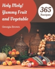 Holy Moly! 365 Yummy Fruit and Vegetable Recipes: Unlocking Appetizing Recipes in The Best Yummy Fruit and Vegetable Cookbook! By Georgia Brown Cover Image