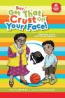 Boy, Get That Crust Off Your Face! (Saire Learns... #1) By Sadiq a. Ali, Giedre Seniūniene (Illustrator) Cover Image