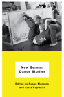 New German Dance Studies By Susan Manning (Editor), Lucia Ruprecht (Editor), Maaike Bleeker (Contributions by), Franz Anton Cramer (Contributions by), Kate Elswit (Contributions by), Susanne Franco (Contributions by), Susan Funkenstein (Contributions by), Jens Richard Giersdorf (Contributions by), Yvonne Hardt (Contributions by), Sabine Huschka (Contributions by), Claudia Jeschke (Contributions by), Marion Kant (Contributions by), Gabriele Klein (Contributions by), Karen Mozingo (Contributions by), Tresa Randall (Contributions by), Gerald Siegmund (Contributions by), Christina Thurner (Contributions by) Cover Image