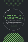 The Ark of Shared Value: Using Shared Value Creation to Increase Corporate Social Responsibility Investments (Emerald Points) By Cesar Saenz Cover Image