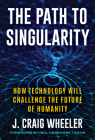 The Path to Singularity: How Technology Will Challenge the Future of Humanity Cover Image