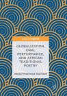 Globalization, Oral Performance, and African Traditional Poetry Cover Image