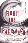 Fight the Patriarchy: A Survival Guide By Nikki Catanzaro, Raya de Mars (Editor), Sarah Solomon (Illustrator) Cover Image