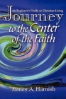 Journey to the Center of Faith By James A. Harnish Cover Image