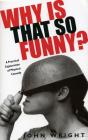Why Is That So Funny?: A Practical Exploration of Physical Comedy By John Wright Cover Image