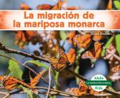 La Migración de la Mariposa Monarca (Monarch Butterfly Migration) (Spanish Version) Cover Image