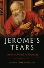 Jerome's Tears: Letters to Friends in Mourning By David G. Bonagura Jr Cover Image