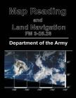 Map Reading and Land Navigation: FM 3-25.26 By Department of the Army Cover Image