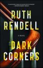 Dark Corners: A Novel By Ruth Rendell Cover Image