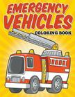 Emergency Vehicles Coloring Book: Kids Coloring Books By Avon Coloring Books Cover Image