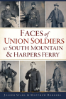 Faces of Union Soldiers at South Mountain and Harpers Ferry (Civil War) By Joseph Stahl, Matthew Borders Cover Image