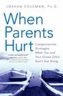 When Parents Hurt: Compassionate Strategies When You and Your Grown Child Don't Get Along By Joshua Coleman, PhD Cover Image