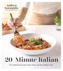 20-Minute Italian: Your Traditional Favorites, Faster, Easier and with a Modern Twist By Andrea Soranidis Cover Image