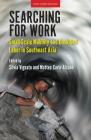 Searching for Work: Small-Scale Mobility and Unskilled Labor in Southeast Asia By Silvia Vignato (Editor), Matteo Carlo Alcano (Editor) Cover Image