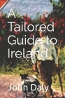 A Tailored Guide to Ireland By John Daly Cover Image