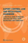 Export Control Law and Regulations Handbook: A Practical Guide to Military and Dual-Use Goods Trade Restrictions and Compliance (Global Trade Law) By Yann Aubin, Arnaud Idiart Cover Image