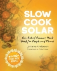 Slow Cook Solar: Sun-Baked Summer Meals Good for People and Planet By Lorraine Anderson, Philip M. Lew (Photographer) Cover Image