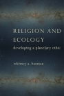 Religion and Ecology: Developing a Planetary Ethic By Whitney Bauman Cover Image
