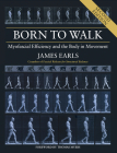 Born to Walk, Second Edition: Myofascial Efficiency and the Body in Movement By James Earls Cover Image